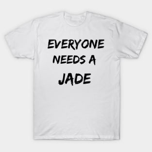 Jade Name Design Everyone Needs A Jade T-Shirt